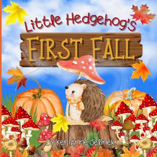 Little Hedgehog's First Fall - Fall Hedgehog Books, Fall Hedgehog Books for Kids, Fall Hedgehogs, Fall Stories about Hedgehogs, STEAM Learning for ... Hedgehog Fall Stories (Fall Collection)