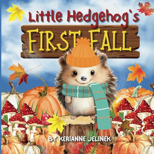 Little Hedgehog's First Fall - Fall Hedgehog Books, Fall Hedgehog Books for Kids, Fall Hedgehogs, Fall Stories about Hedgehogs, STEAM Learning for ... Hedgehog Fall Stories (Fall Collection)