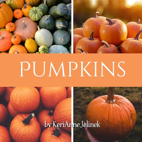 Pumpkins: Kid's Books About Pumpkins, Children's Books About Pumpkins, Pumpkin's for Kids, Learn About Pumpkins, Educational Pumpkin Book for Kids, Kids Pumpkin Books (Fall Collection) von Sloth Dreams Publishing