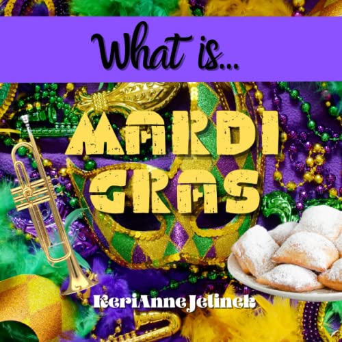 What is Mardi Gras? - Mardi Gras History for Kids, Mardi Gras for Kids, Mardi Gras Book, 15 Activities to Celebrate Mardi Gras for Kids (What Holiday is That? Series)