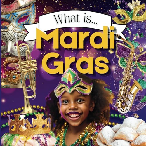 What is Mardi Gras? - Mardi Gras History for Kids, Mardi Gras for Kids, Mardi Gras Book, 15 Activities to Celebrate Mardi Gras for Kids (What Holiday is That? Series)