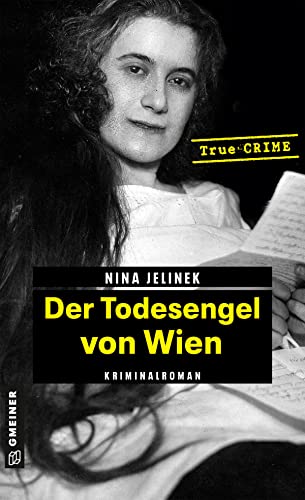 Der Todesengel von Wien: True Crime (Wahre Verbrechen im GMEINER-Verlag) von Gmeiner-Verlag