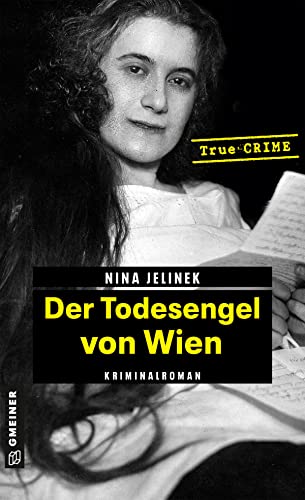 Der Todesengel von Wien: True Crime (Wahre Verbrechen im GMEINER-Verlag)