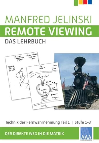 Remote Viewing - das Lehrbuch Teil 1: Technik der Fernwahrnehmung Stufe 1-3 (Remote Viewing - das Lehrbuch Teil 1-4)