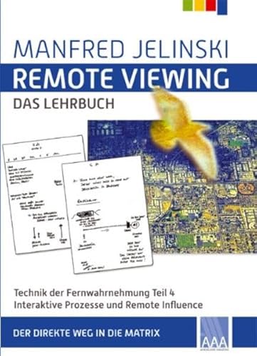 Remote Viewing - das Lehrbuch Teil 1-4 / Remote Viewing - das Lehrbuch Teil 4: Technik der Fernwahrnehmung - Interaktive Prozesse und Remote Influence