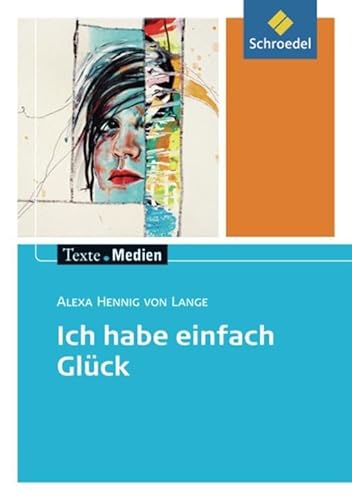 Texte.Medien: Alexa Hennig von Lange: Ich habe einfach Glück: Textausgabe mit Materialien (Texte.Medien: Kinder- und Jugendbücher ab Klasse 7)