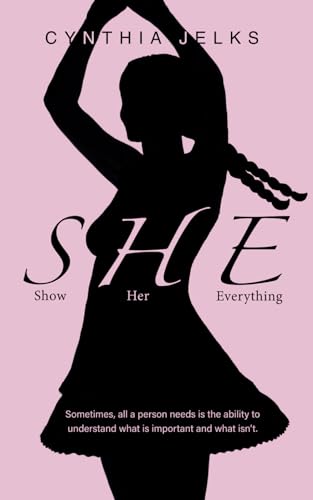 SHE (Show Her Everything): Sometimes, all a person needs it the ability to understand what is important and what isn't. von Independent Publisher