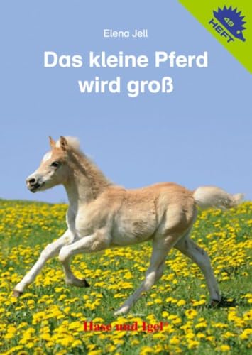Das kleine Pferd wird groß / Igelheft 49 (Igelhefte)