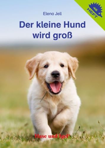 Der kleine Hund wird groß / Igelheft 46 (Igelhefte)