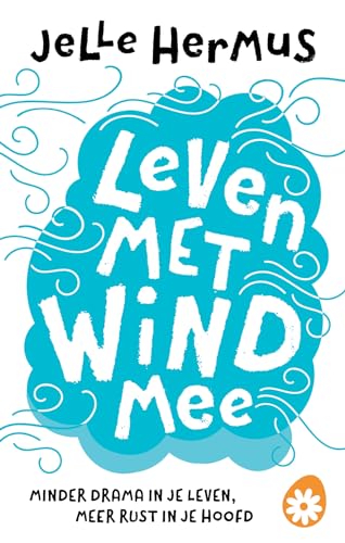 Leven met wind mee: Minder drama in je leven, meer rust in je hoofd von Kosmos Uitgevers