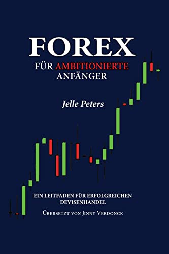 Forex für Ambitionierte Anfänger: Ein Leitfaden für Erfolgreichen Devisenhandel Forex für Ambitionierte Anfänger: Ein Leitfaden für Erfolgreichen Devisenhandel