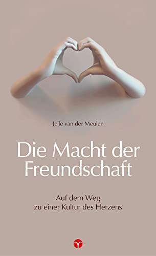 Der Ruf der Freundschaft: Unterwegs zu einer Kultur des Herzens