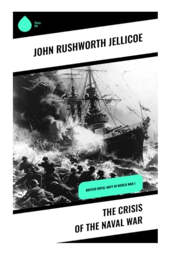 The Crisis of the Naval War: British Royal Navy in World War I