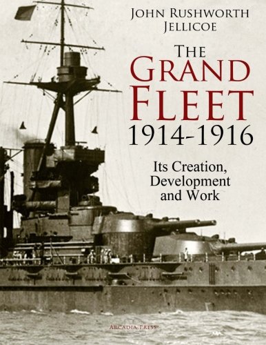 The Grand Fleet, 1914-1916: Its Creation, Development and Work von CreateSpace Independent Publishing Platform