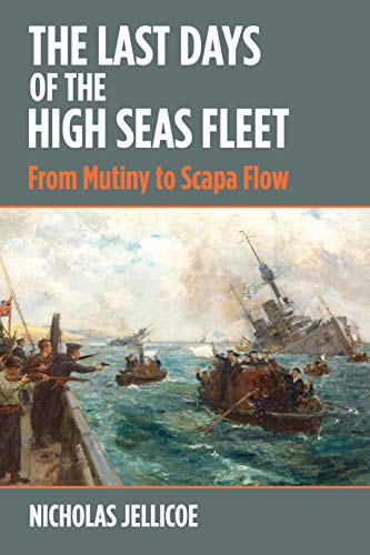 The Last Days of the High Seas Fleet: From Mutiny to Scapa Flow von US Naval Institute Press