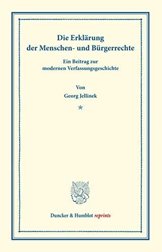 Die Erklärung der Menschen- und Bürgerrechte.: Ein Beitrag zur modernen Verfassungsgeschichte. (Staats- und völkerrechtliche Abhandlungen I.3). (Duncker & Humblot reprints, Band 1) von Duncker & Humblot