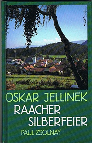 Raacher Silberfeier: Ein österreichisches Landschaftsgedicht. Gewidmet aus dem New Yorker Exil dem Unverlierbaren der verlorenen Heimat Raacher Silberfeier: Ein österreichisches Landschaftsgedicht. Gewidmet aus dem New Yorker Exil dem Unverlierbaren der verlorenen Heimat