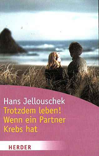 Trotzdem Leben! Wenn ein Partner Krebs hat Trotzdem Leben! Wenn ein Partner Krebs hat
