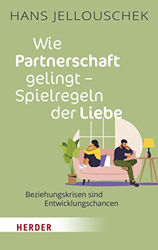Wie Partnerschaft gelingt - Spielregeln der Liebe: Beziehungskrisen sind Entwicklungschancen von Herder, Freiburg