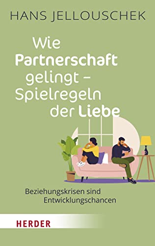 Wie Partnerschaft gelingt - Spielregeln der Liebe: Beziehungskrisen sind Entwicklungschancen Wie Partnerschaft gelingt - Spielregeln der Liebe: Beziehungskrisen sind Entwicklungschancen