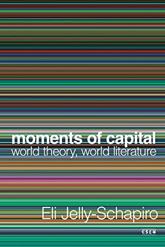Moments of Capital: World Theory, World Literature (Currencies: New Thinking for Financial Times) von Stanford University Press
