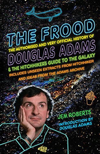The Frood: The Authorised and Very Official History of Douglas Adams & The Hitchhiker’s Guide to the Galaxy