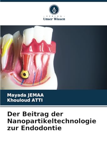 Der Beitrag der Nanopartikeltechnologie zur Endodontie von Verlag Unser Wissen