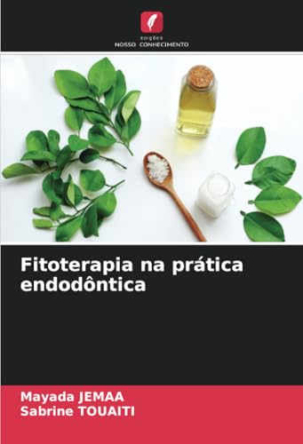 Fitoterapia na prática endodôntica: DE von Edições Nosso Conhecimento