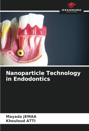 Nanoparticle Technology in Endodontics: DE von Our Knowledge Publishing