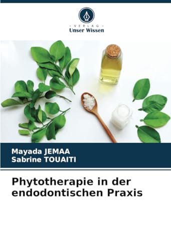 Phytotherapie in der endodontischen Praxis von Verlag Unser Wissen
