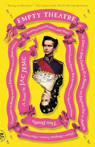 Empty Theatre: A Novel: Or the Lives of King Ludwig II of Bavaria and Empress Sisi of Austria Queen of Hungary, Cousins, in Their Pursuit of ... Fortune of Their Status as Beloved National von Picador Paper