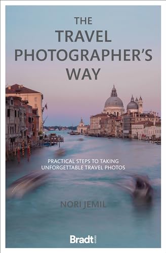 The Travel Photographer's Way: Practical steps to taking unforgettable travel photos (Bradt Travel Guide)