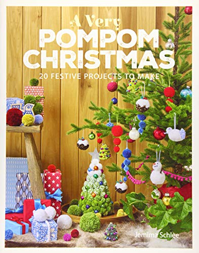 A Very Pompom Christmas: 20 Festive Projects to Make