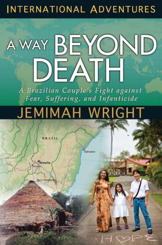 A Way Beyond Death: A Brazilian Couple's Fight Against Fear, Suffering, and Infanticide (International Adventures) von YWAM PUB