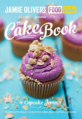 Jamie's Food Tube: The Cake Book: 50 sensationally seasonal cake and cupcake recipes Jamie's Food Tube: The Cake Book: 50 sensationally seasonal cake and cupcake recipes