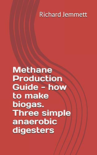 Methane Production Guide - how to make biogas. Three simple anaerobic digesters von CREATESPACE