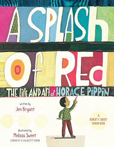 A Splash of Red: The Life and Art of Horace Pippin (Schneider Family Book Awards - Young Children's Book Winner)