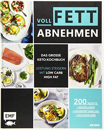 Voll fett abnehmen ― Das große Keto-Kochbuch ― Leistung steigern mit Low Carb High Fat: 200 Rezepte + Grundlagen + Nährwerttabellen + Wochenpläne von Edition Michael Fischer