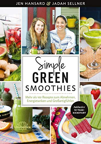 Simple Green Smoothies: Mehr als 100 Rezepte zum Abnehmen, Energietanken und Großartigfühlen