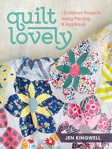 Quilt Lovely: 15 Vibrant Projects Using Piecing and Applique Quilt Lovely: 15 Vibrant Projects Using Piecing and Applique von Interweave