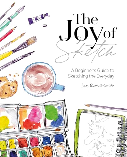 The Joy of Sketch: A Beginner's Guide to Sketching the Everyday The Joy of Sketch: A Beginner's Guide to Sketching the Everyday