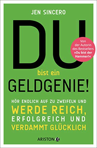 Du bist ein Geldgenie!: Hör endlich auf zu zweifeln und werde reich, erfolgreich und verdammt glücklich von Ariston Verlag