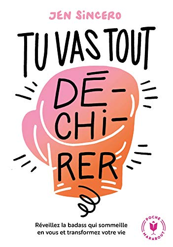Tu vas tout dé-chi-rer: Réveillez la badass qui sommeille en vous et transformez votre vie
