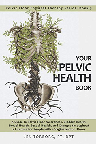 Your Pelvic Health Book: A Guide to Pelvic Floor Awareness, Bladder Health, Bowel Health, Sexual Health, and Changes throughout Your Lifetime for ... Floor Physical Therapy Series, Band 3) von Independently Published