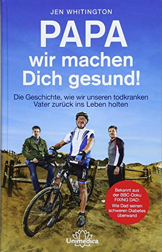 Papa, wir machen dich gesund!: Die Geschichte wie wir unseren todkranken Vater zurück ins Leben holten. Bekannt aus der BBC-Doku: FIXING DAD: Wie Dad seinen schweren Diabetes überwand Papa, wir machen dich gesund!: Die Geschichte wie wir unseren todkranken Vater zurück ins Leben holten. Bekannt aus der BBC-Doku: FIXING DAD: Wie Dad seinen schweren Diabetes überwand