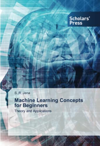 Machine Learning Concepts for Beginners: Theory and Applications von Scholars' Press