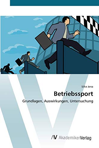 Betriebssport: Grundlagen, Auswirkungen, Untersuchung Betriebssport: Grundlagen, Auswirkungen, Untersuchung