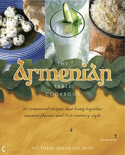 The Armenian Table Cookbook: 165 treasured recipes that bring together ancient flavors and 21st-century style von Clairview Books