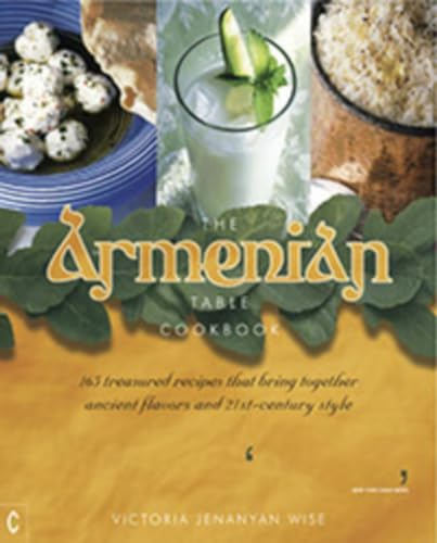 The Armenian Table Cookbook: 165 treasured recipes that bring together ancient flavors and 21st-century style