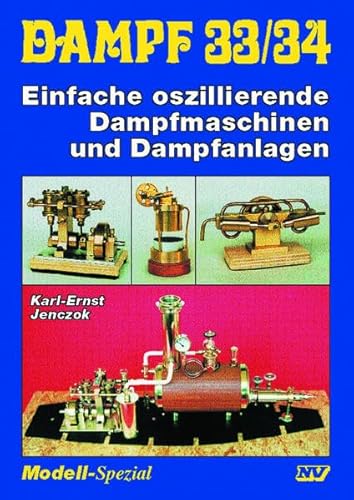 Dampf 33/34: Einfache oszillierende Dampfmaschinen und Dampfanlagen (Dampf-Spezial)